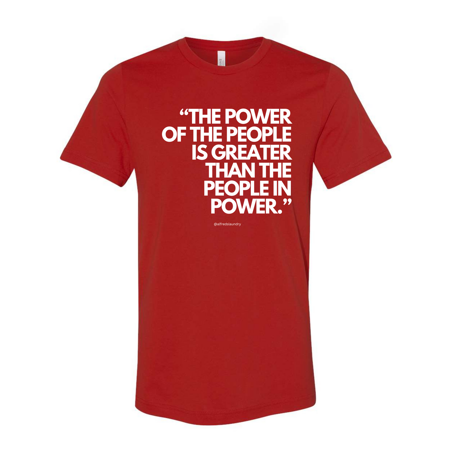 "The Power of the People is Greater Than the People in Power." - T-shirt