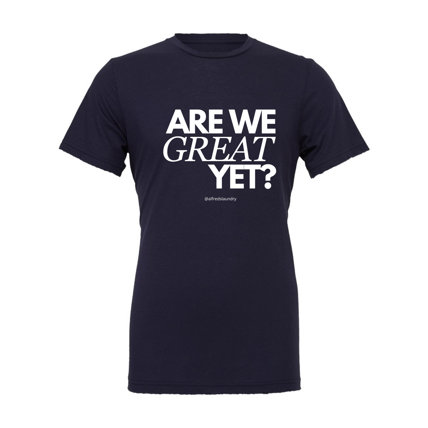 "Are We Great Yet?" - T Shirt