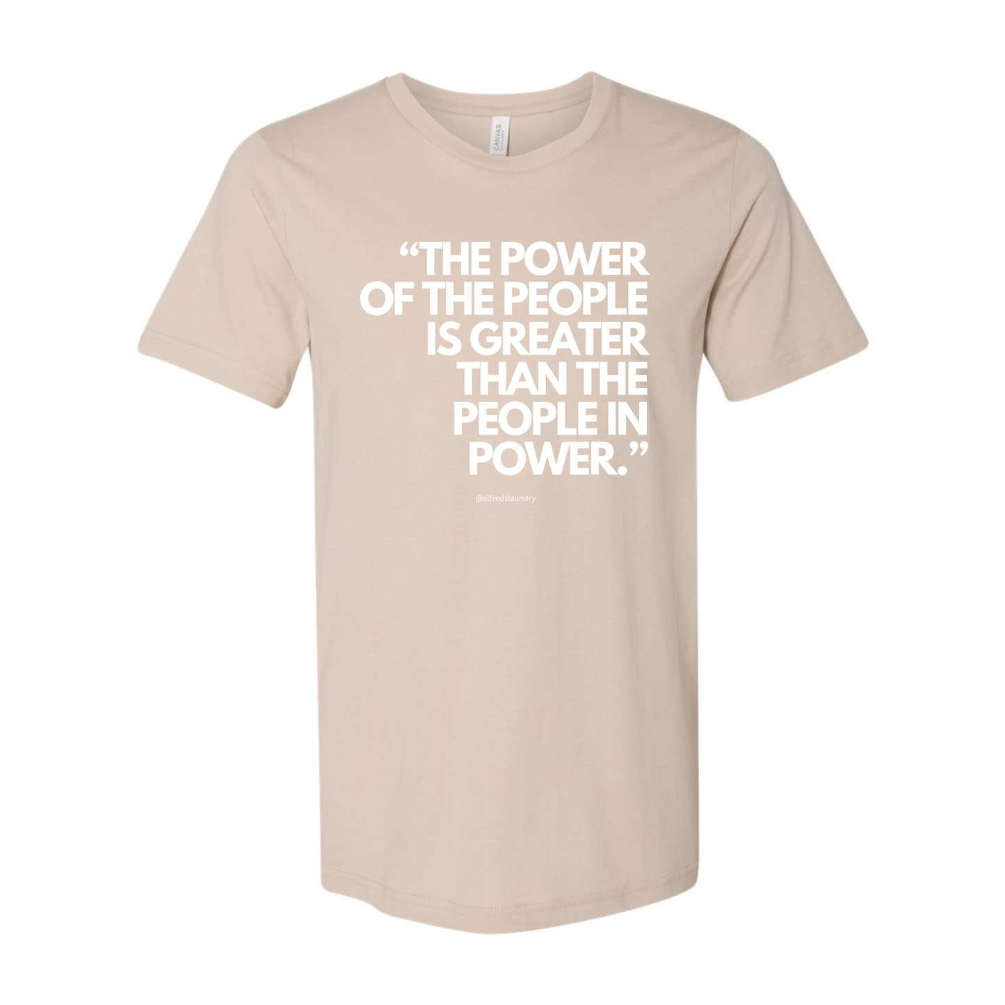 "The Power of the People is Greater Than the People in Power." - T-shirt