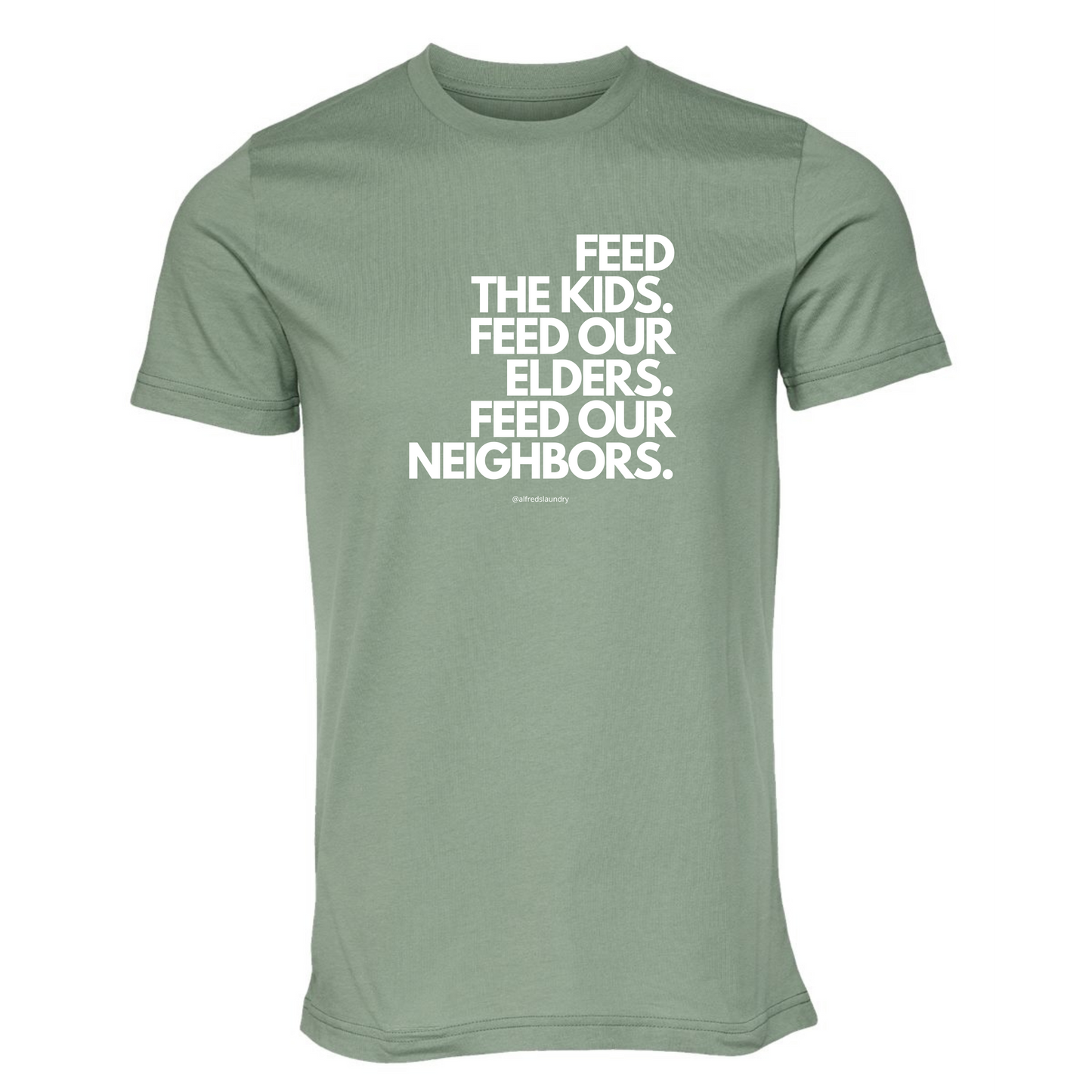 "FEED THE KIDS. FEED OUR ELDERS. FEED OUR NEIGHBORS "  - T Shirt