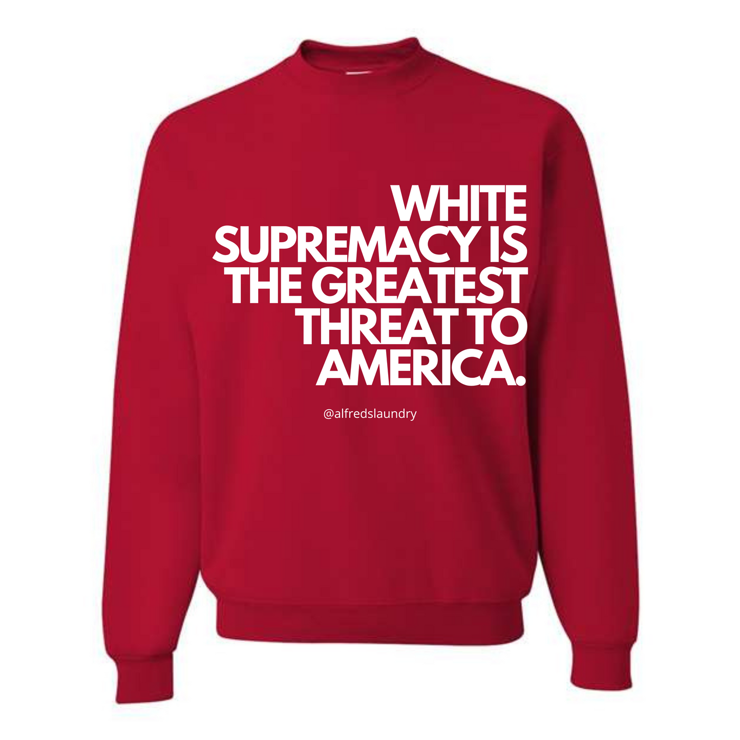 “White supremacy is the greatest threat to America.” - Crew Neck