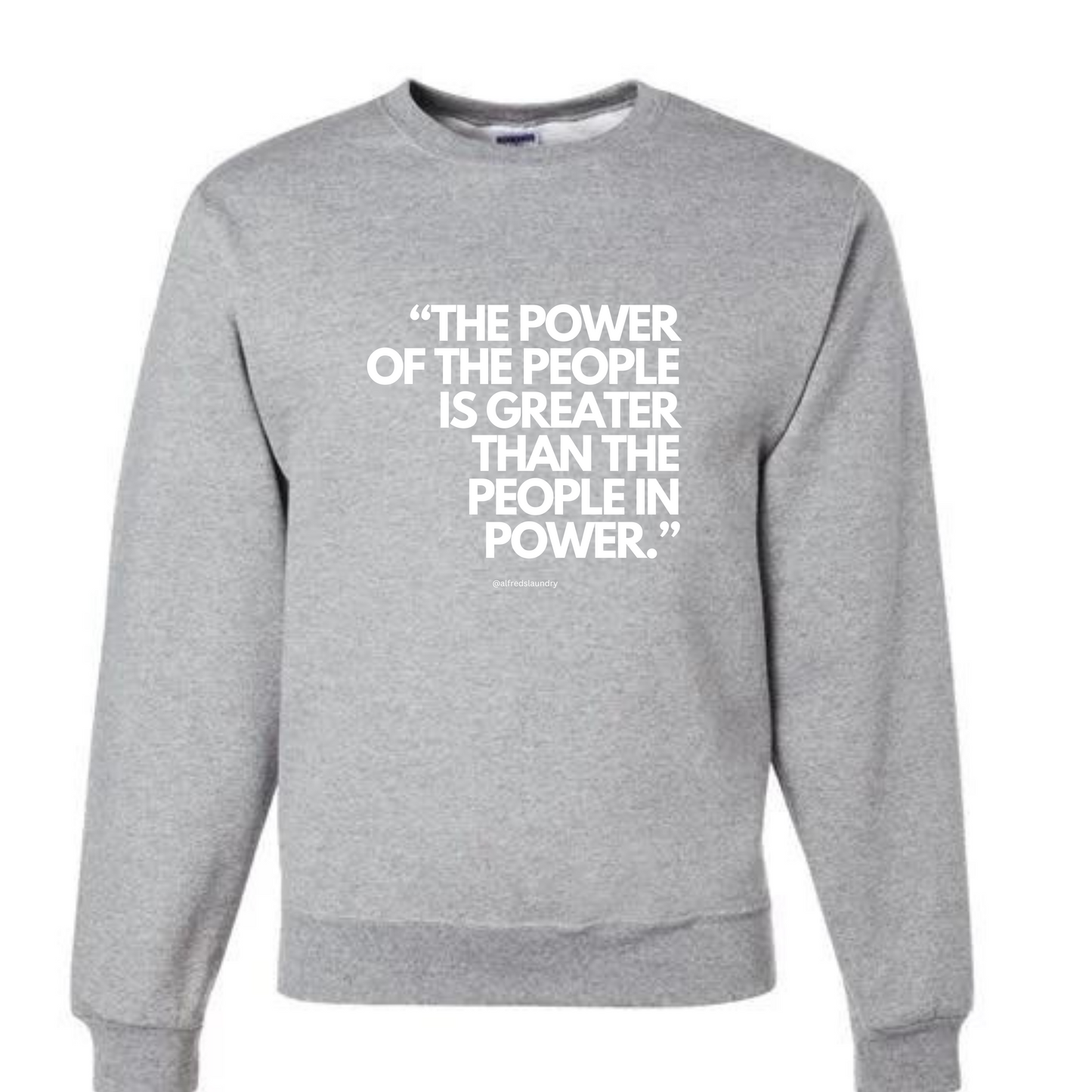 "The Power of the People is Greater Than the People in Power." - Crew Neck