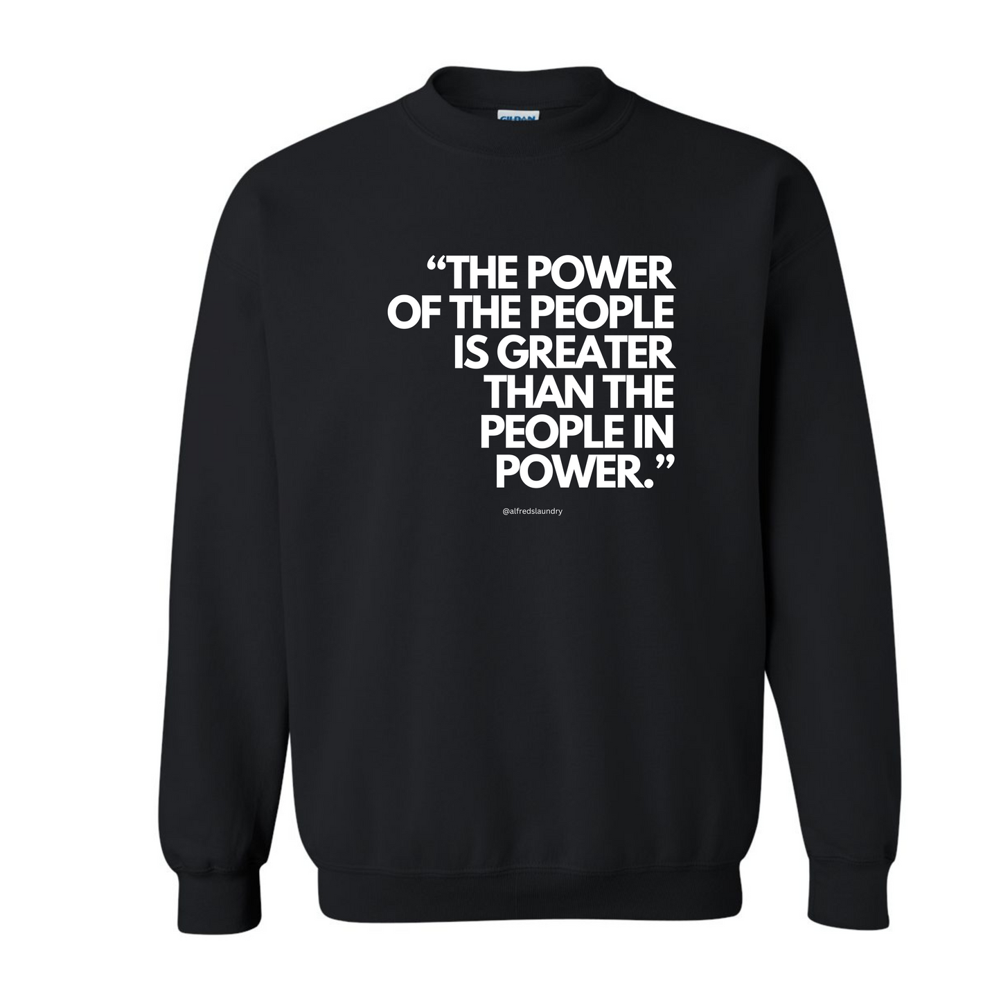"The Power of the People is Greater Than the People in Power." - Crew Neck