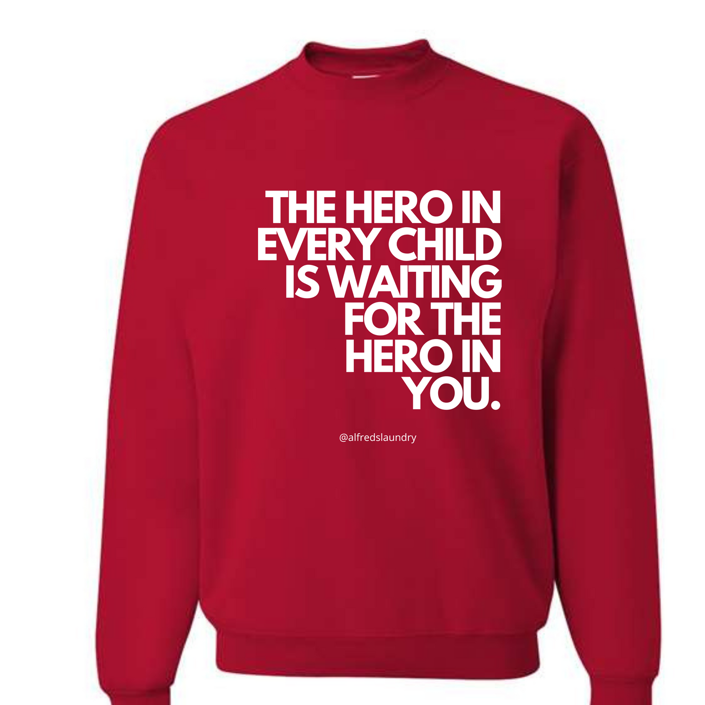 "The Hero in Every Child is Waiting for the Hero in You" - Crewneck