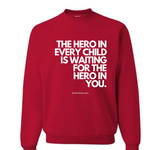 "The Hero in Every Child is Waiting for the Hero in You" - Crewneck