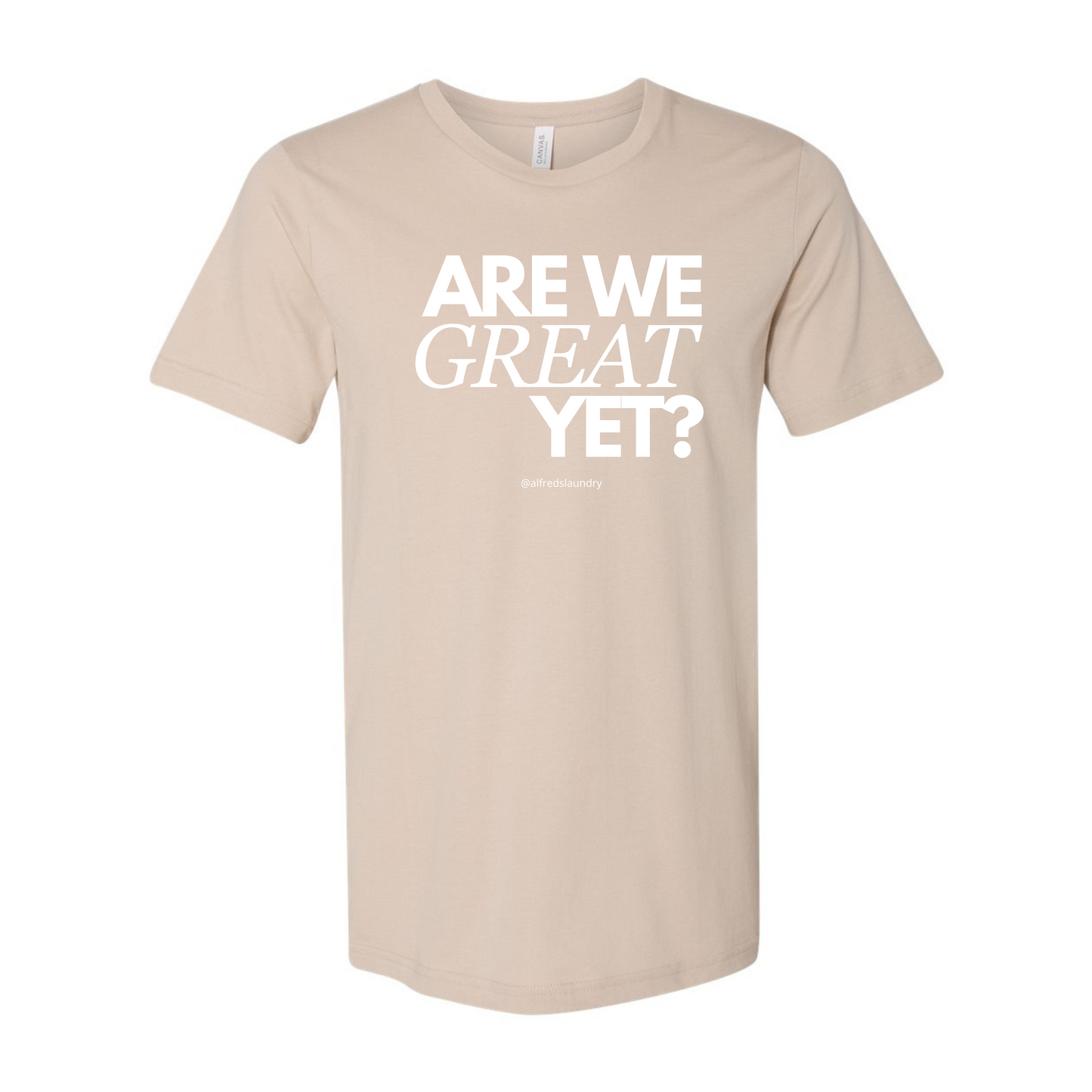 "Are We Great Yet?" - T Shirt