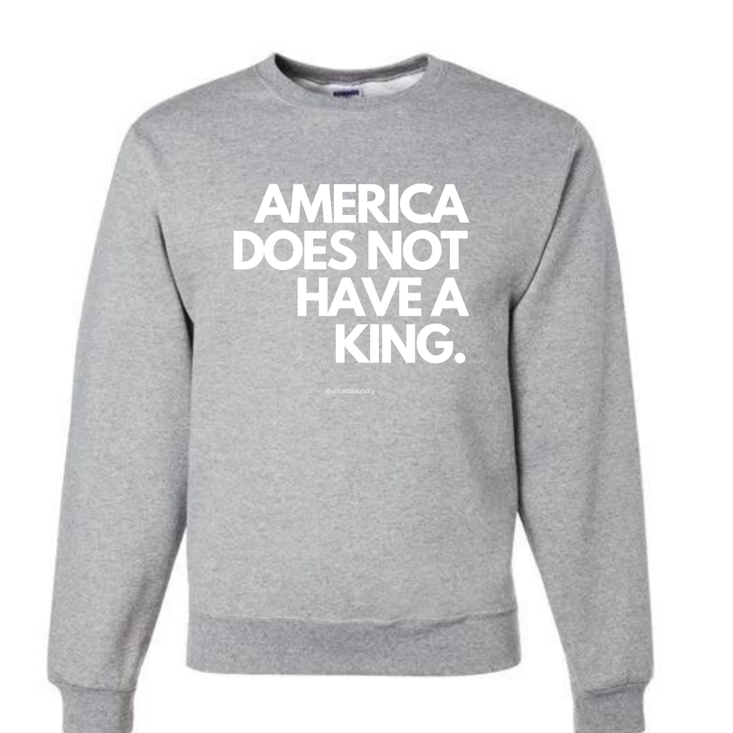 "America Does Not Have A King." - Crew Neck