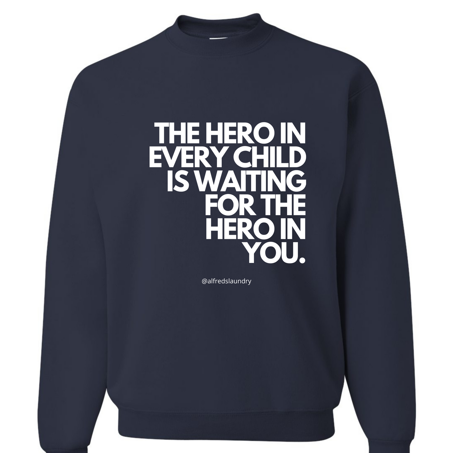 "The Hero in Every Child is Waiting for the Hero in You" - Crewneck