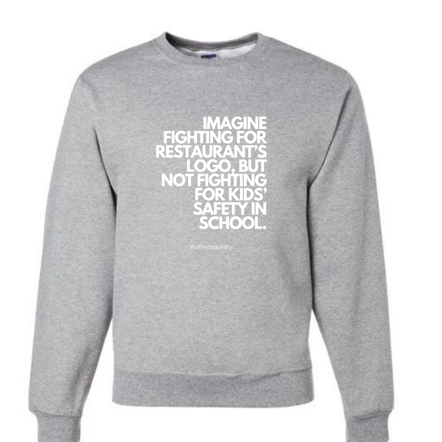 "Imagine Fighting For a Restaurant's Logo, But Not Fighting For Kids' Safety In School" " - Crewneck sweatshirt