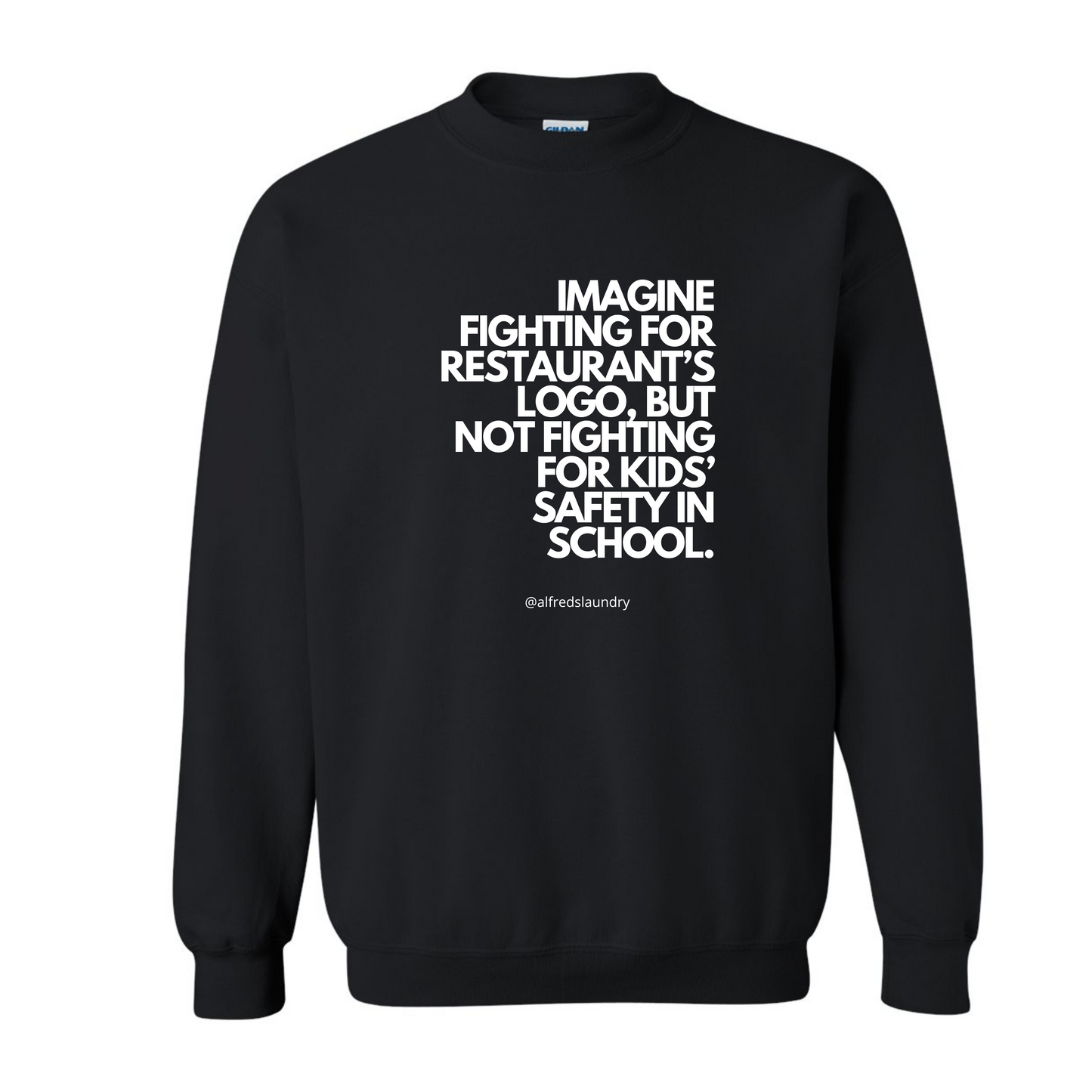 "Imagine Fighting For a Restaurant's Logo, But Not Fighting For Kids' Safety In School" " - Crewneck sweatshirt