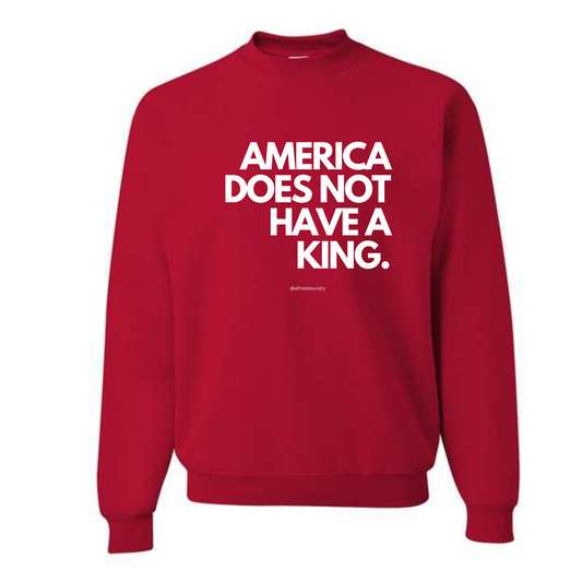"America Does Not Have A King." - Crew Neck