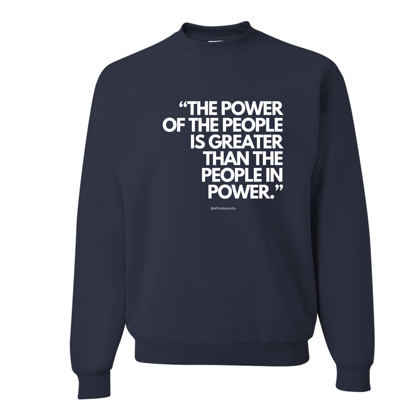 "The Power of the People is Greater Than the People in Power." - Crew Neck