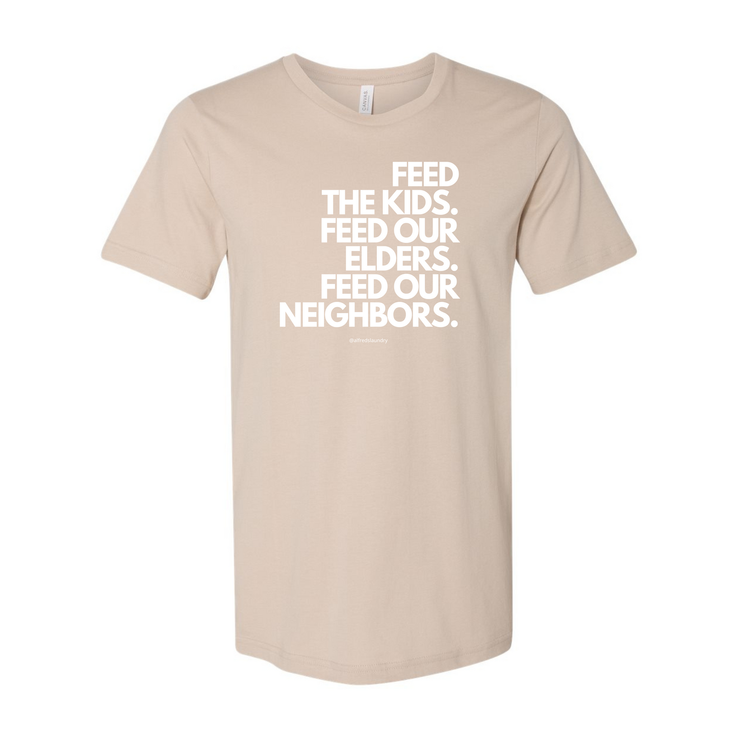"FEED THE KIDS. FEED OUR ELDERS. FEED OUR NEIGHBORS "  - T Shirt