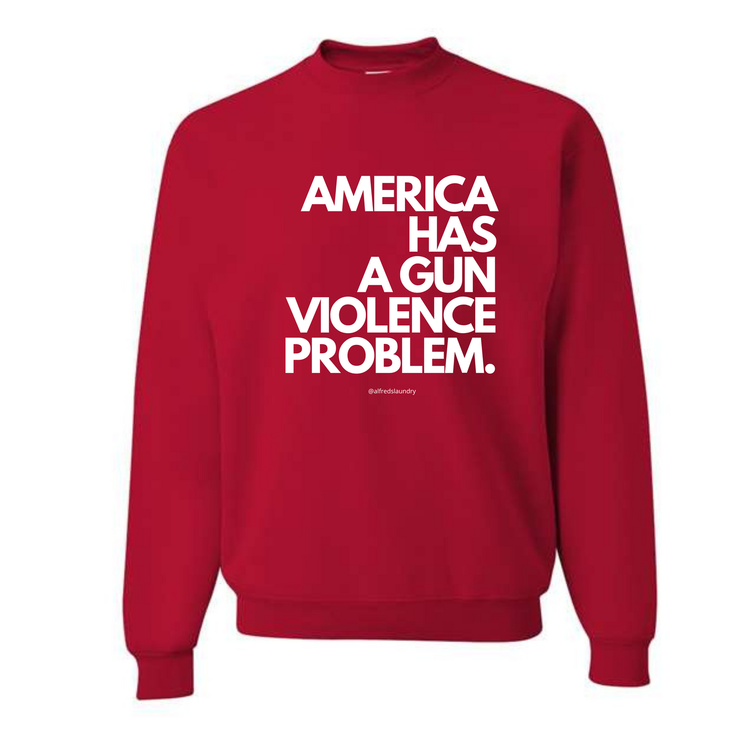 "AMERICA HAS A GUN VIOLENCE PROBLEM " - Crewneck sweatshirt