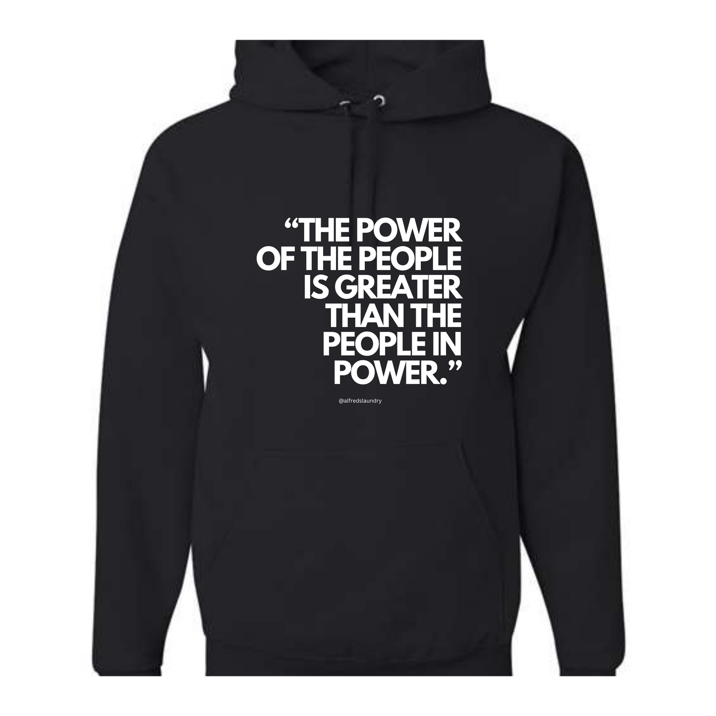 "The Power of the People is Greater Than the People In Power." - Hoodie