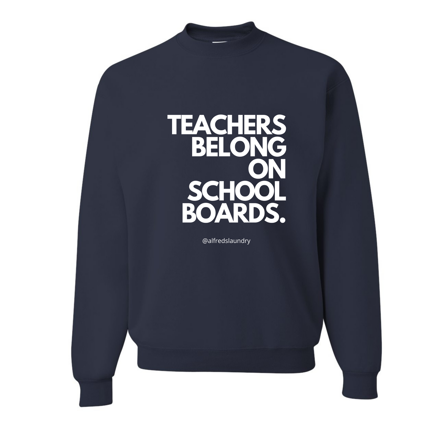 "Teachers Belong On School Boards." - Crewneck
