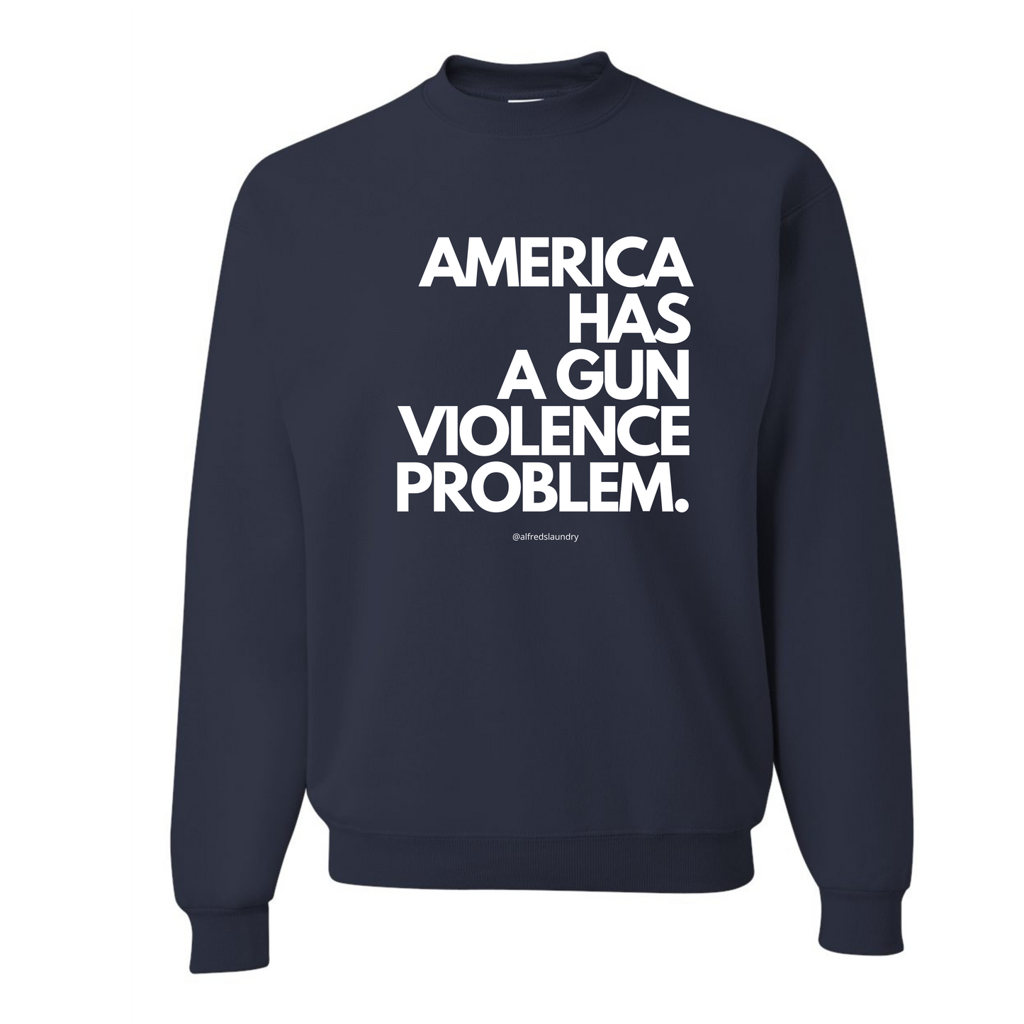 "AMERICA HAS A GUN VIOLENCE PROBLEM " - Crewneck sweatshirt
