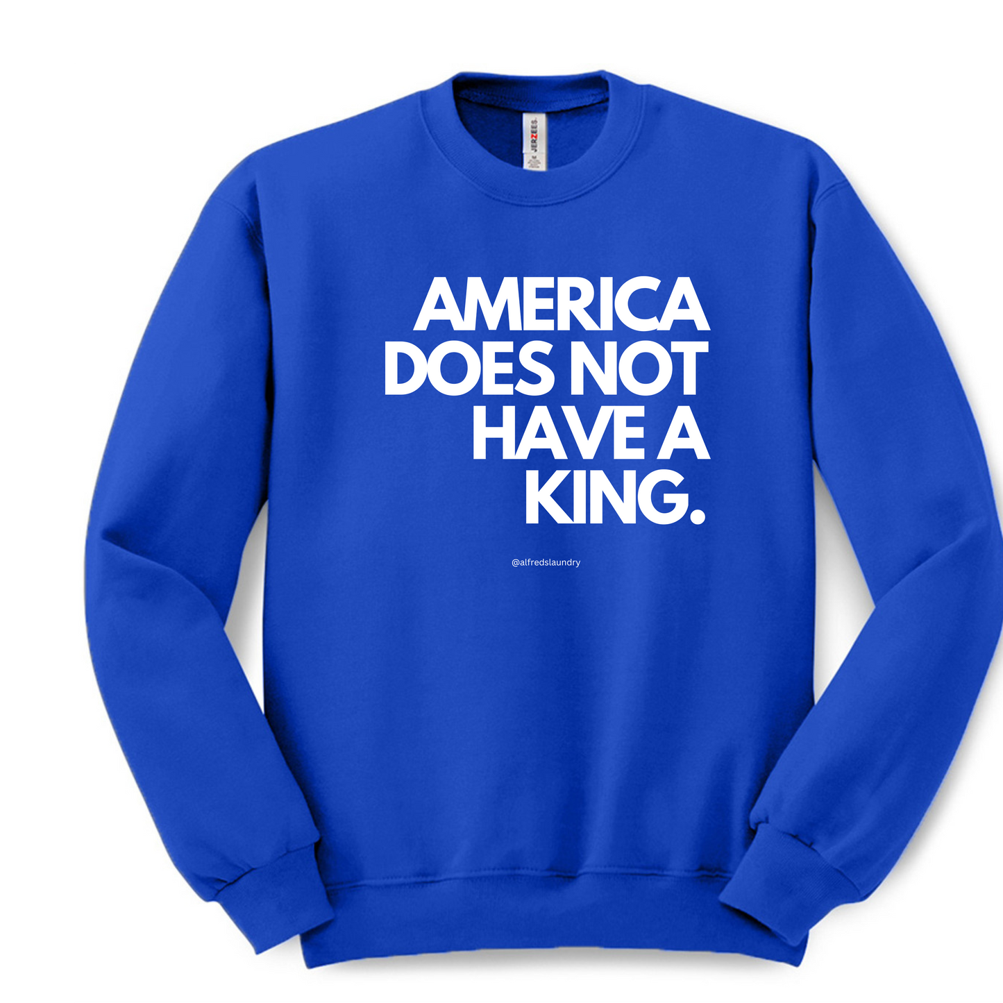 "America Does Not Have A King." - Crew Neck