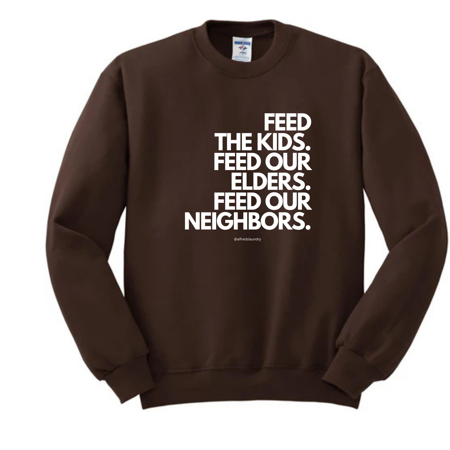 FEED THE KIDS. FEED OUR ELDERS. FEED OUR NEIGHBORS " - Crewneck sweatshirt
