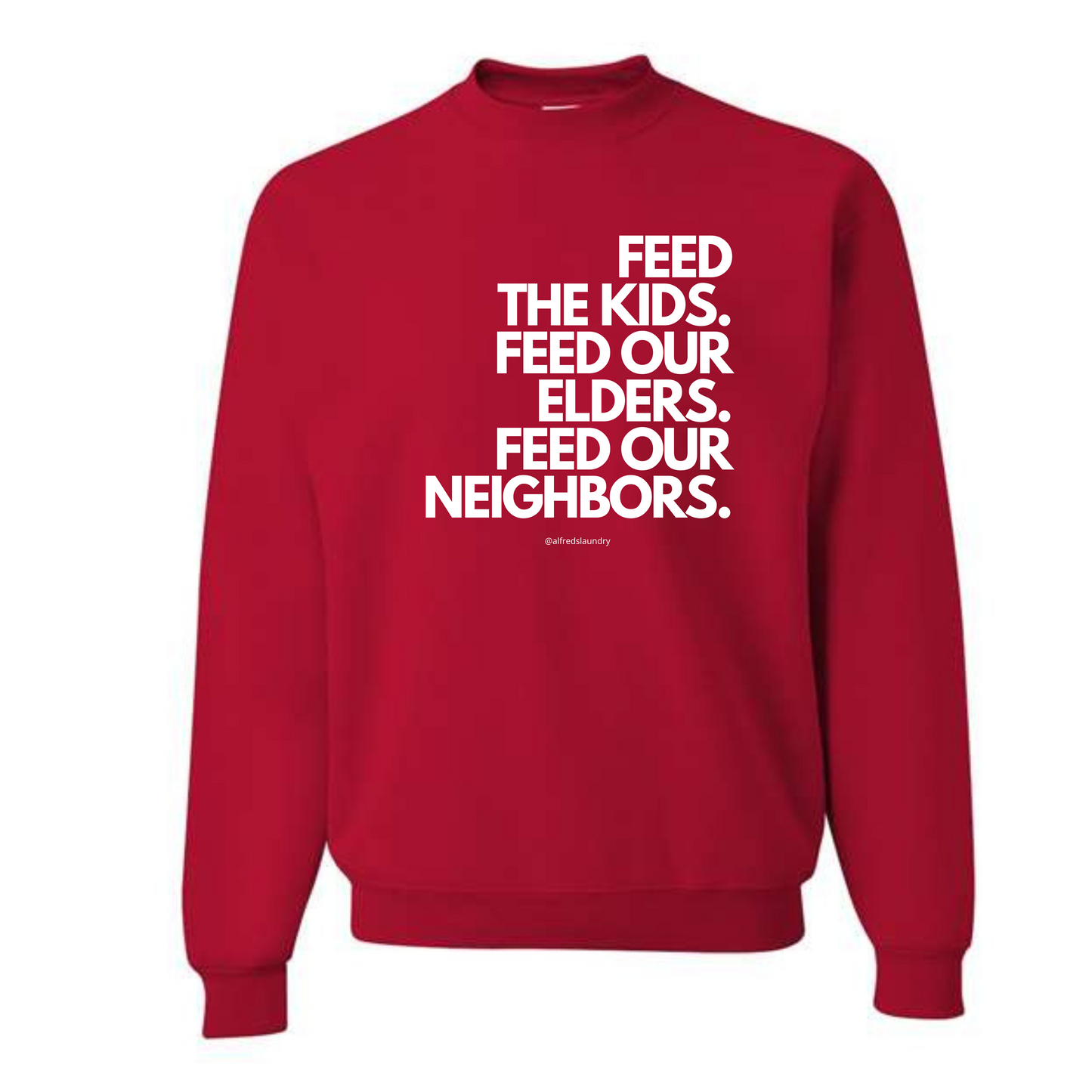 FEED THE KIDS. FEED OUR ELDERS. FEED OUR NEIGHBORS " - Crewneck sweatshirt