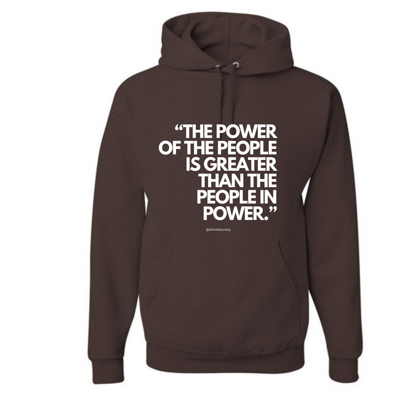 "The Power of the People is Greater Than the People In Power." - Hoodie