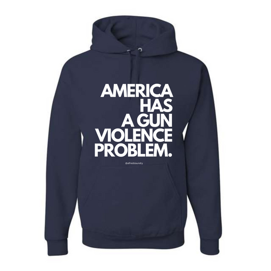 "AMERICA HAS A GUN VIOLENCE PROBLEM " - Hoodie