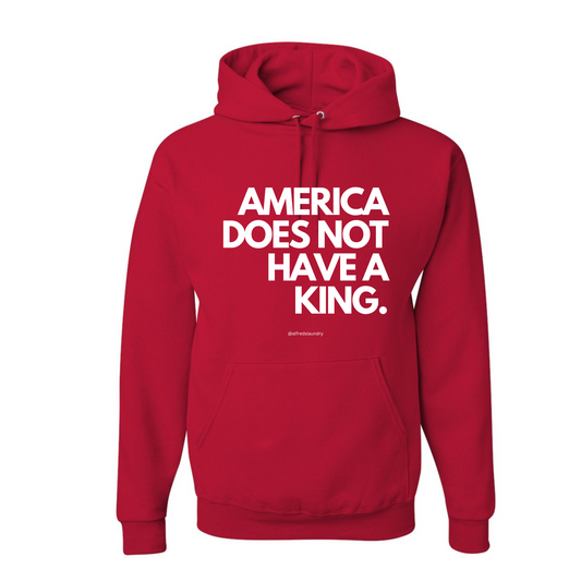 "America Does Not Have A King." - Hoodie