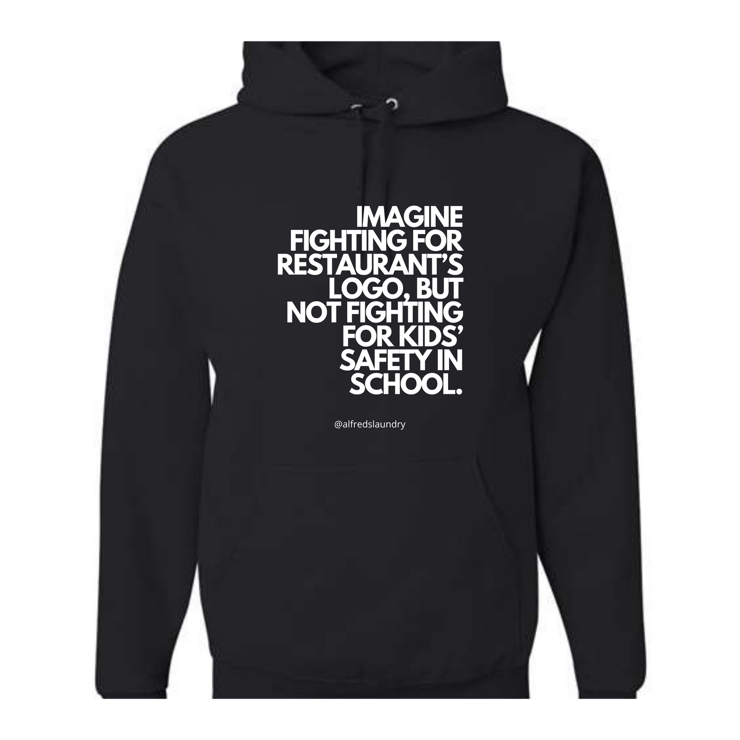 "Imagine Fighting For a Restaurant's Logo, But Not Fighting For Kids' Safety In School" " - Hoodie