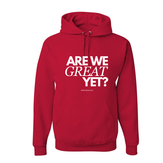 "ARE WE GREAT YET?" - Hoodie