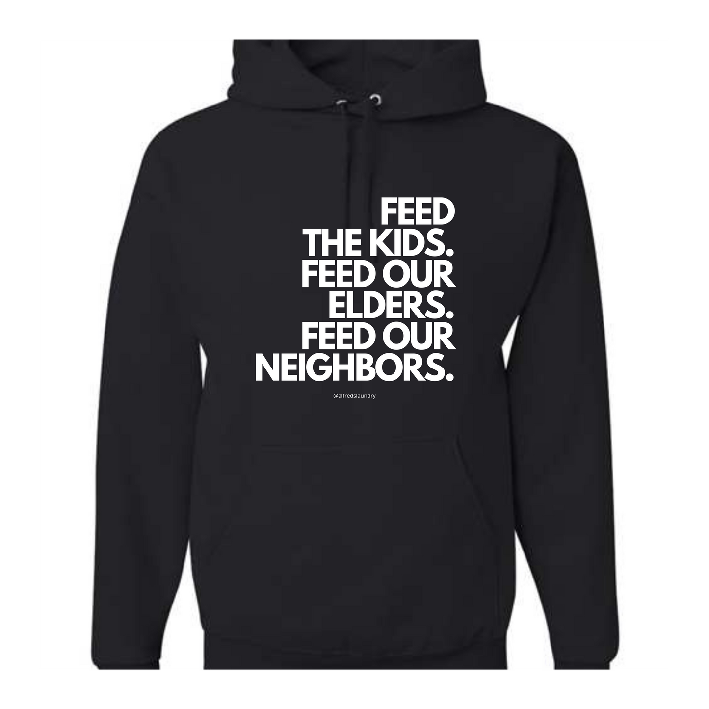 "FEED THE KIDS. FEED OUR ELDERS. FEED OUR NEIGHBORS." - Hoodie