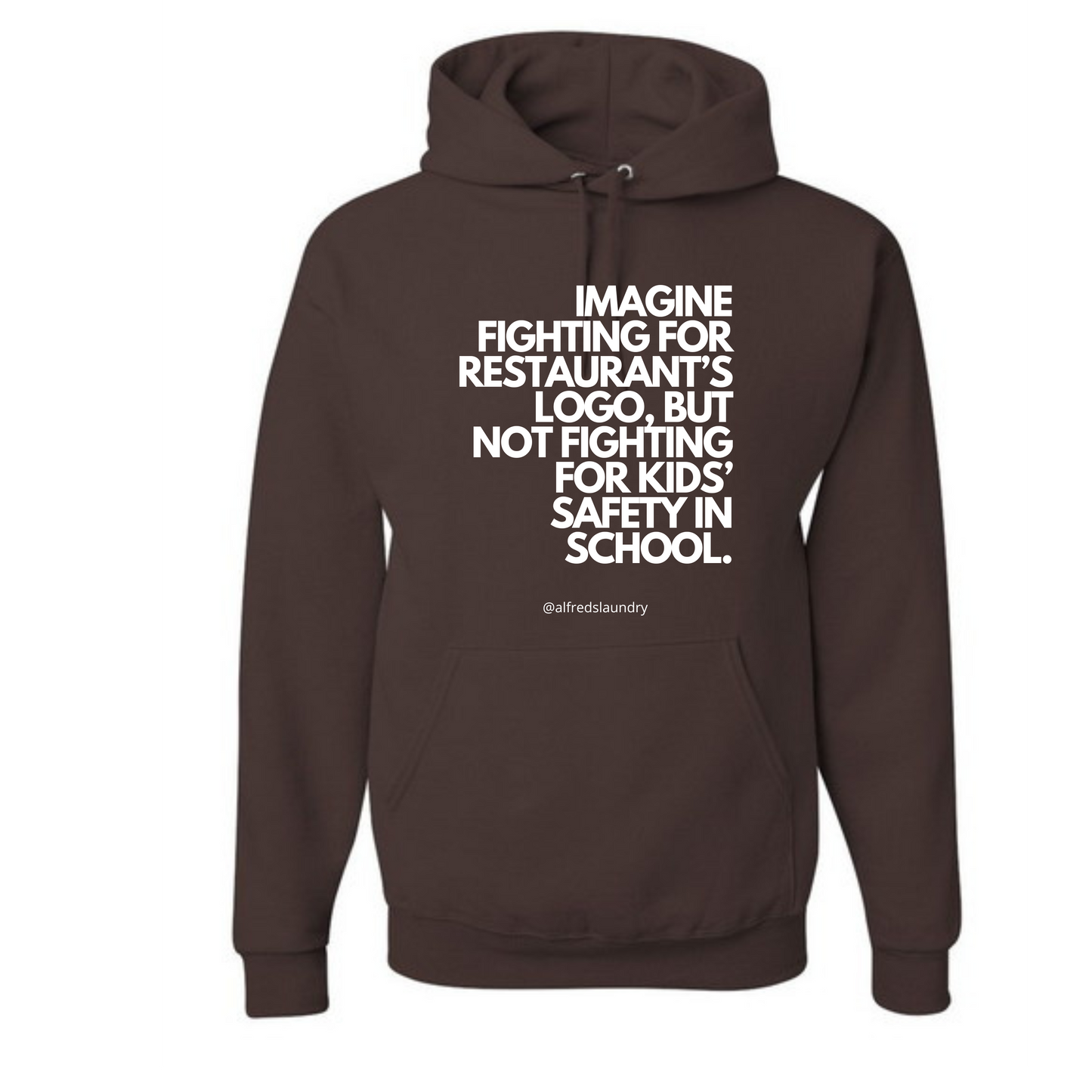 "Imagine Fighting For a Restaurant's Logo, But Not Fighting For Kids' Safety In School" " - Hoodie
