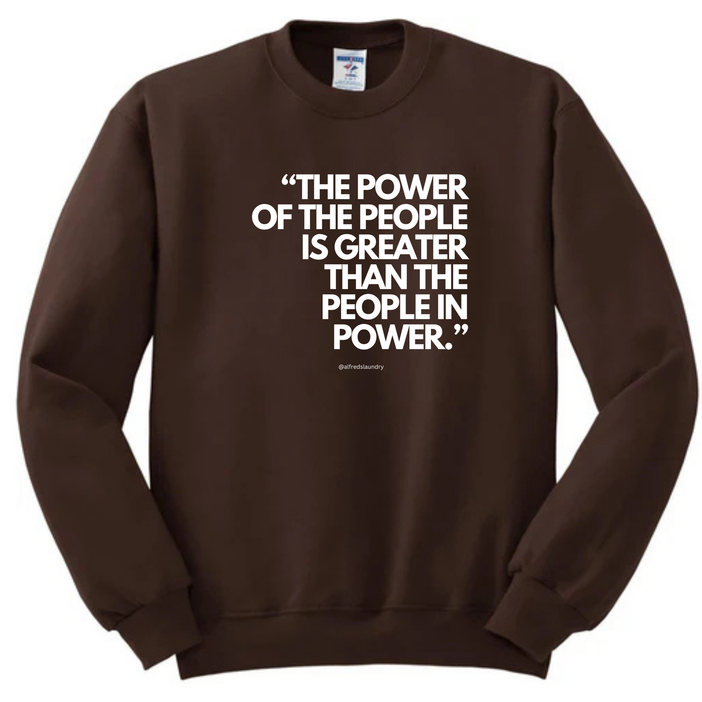 "The Power of the People is Greater Than the People in Power." - Crew Neck