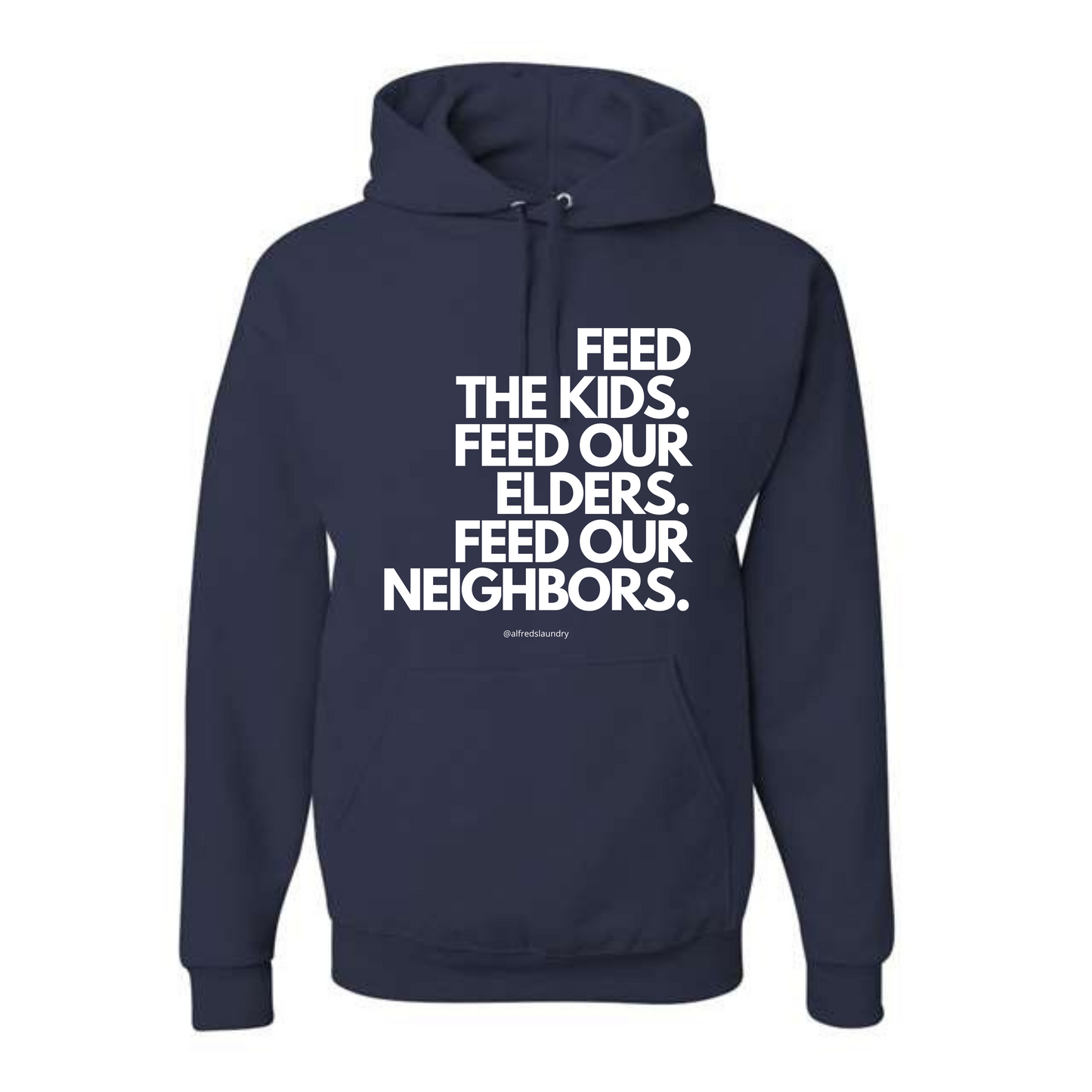 "FEED THE KIDS. FEED OUR ELDERS. FEED OUR NEIGHBORS." - Hoodie