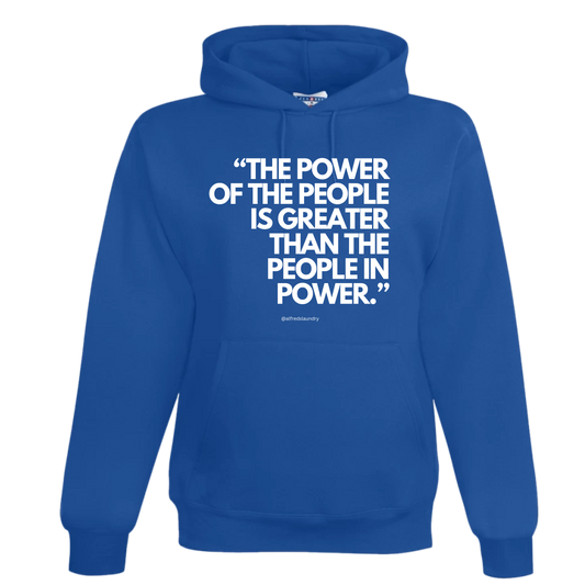 "The Power of the People is Greater Than the People In Power." - Hoodie