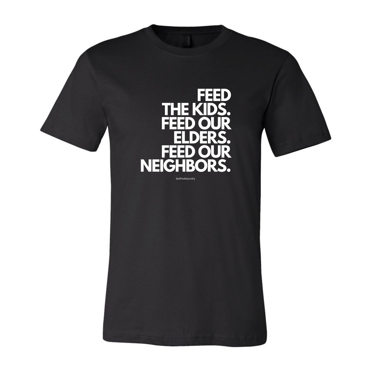 "FEED THE KIDS. FEED OUR ELDERS. FEED OUR NEIGHBORS "  - T Shirt