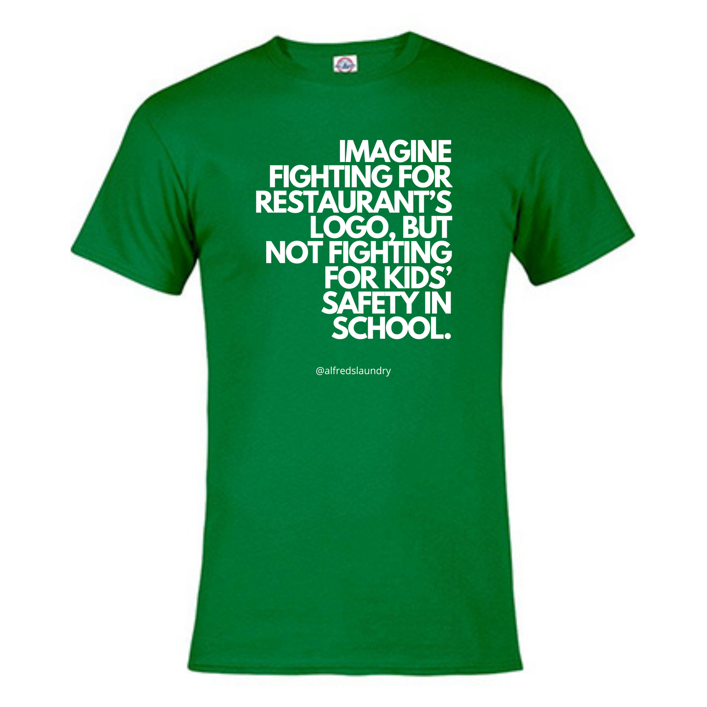 "Imagine Fighting For a Restaurant's Logo, But Not Fighting For Kids' Safety In School" - T Shirt