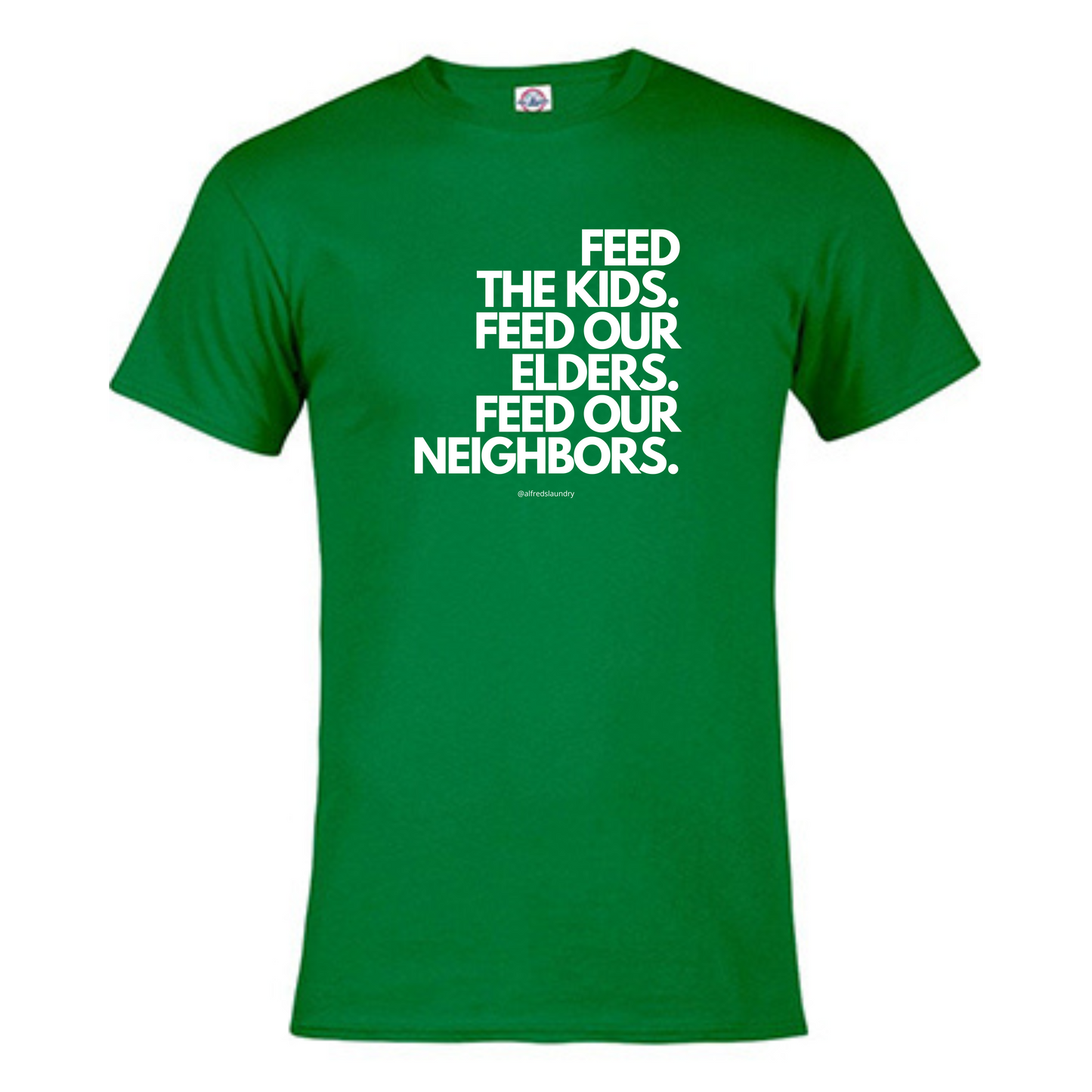 "FEED THE KIDS. FEED OUR ELDERS. FEED OUR NEIGHBORS "  - T Shirt