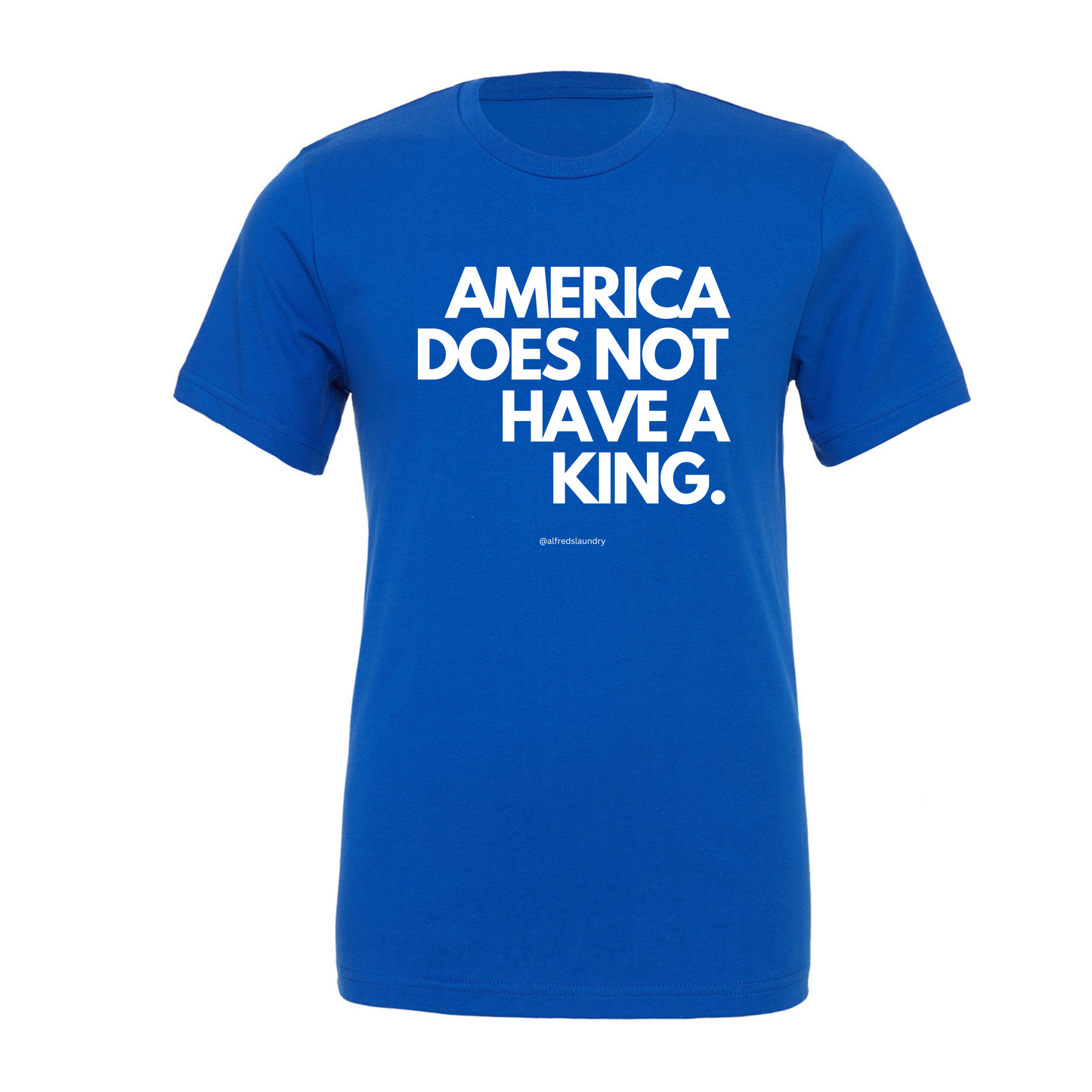 "America Does Not Have A King" - T-shirt