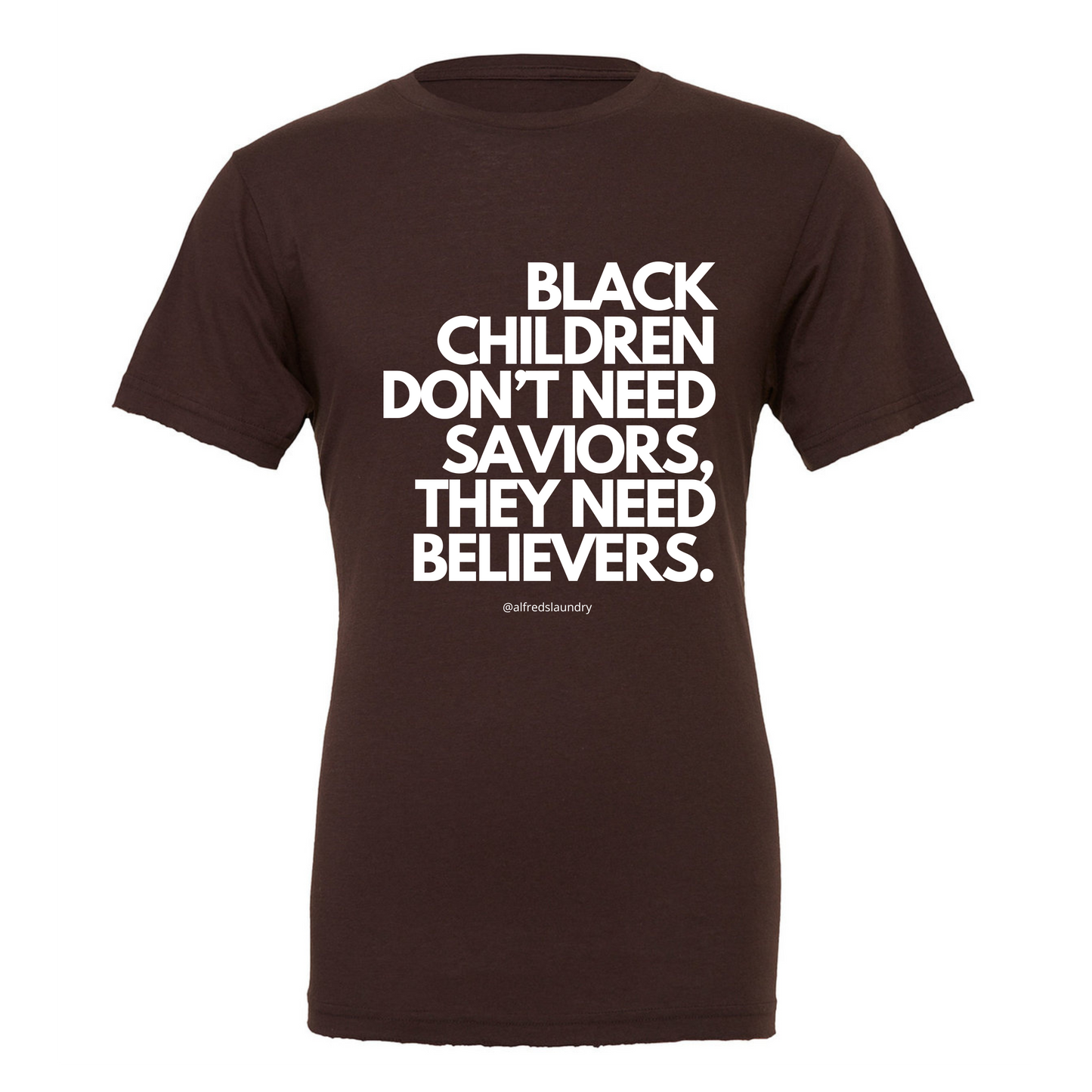 "Believers, Not Saviors" T-shirt