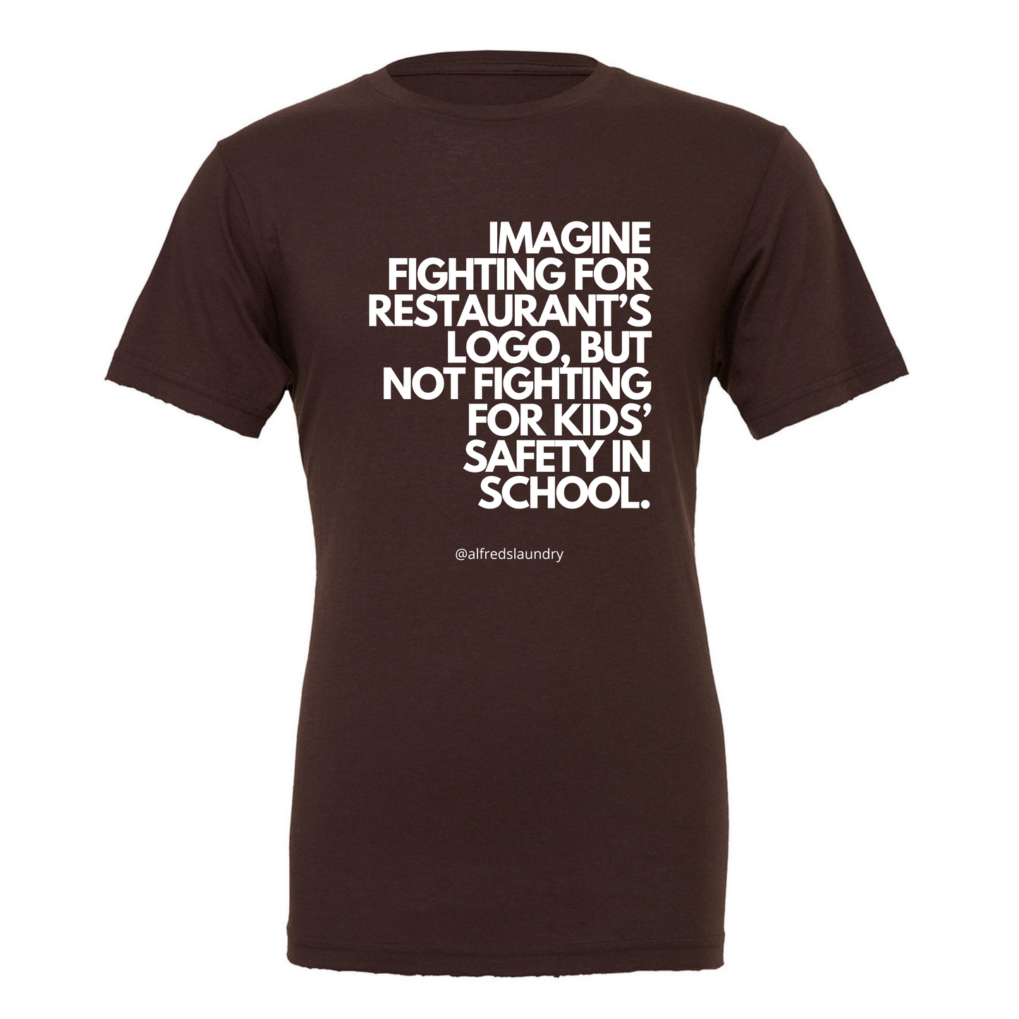 "Imagine Fighting For a Restaurant's Logo, But Not Fighting For Kids' Safety In School" - T Shirt