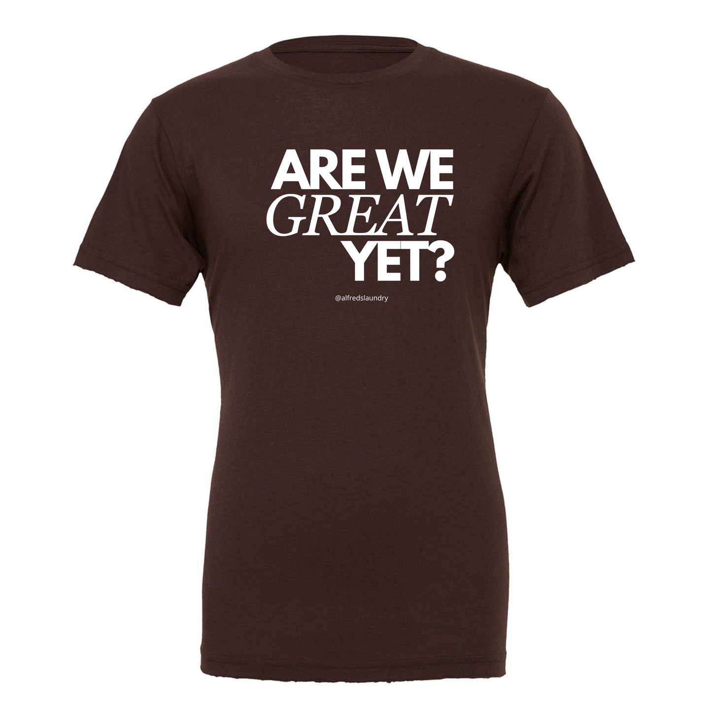 "Are We Great Yet?" - T Shirt