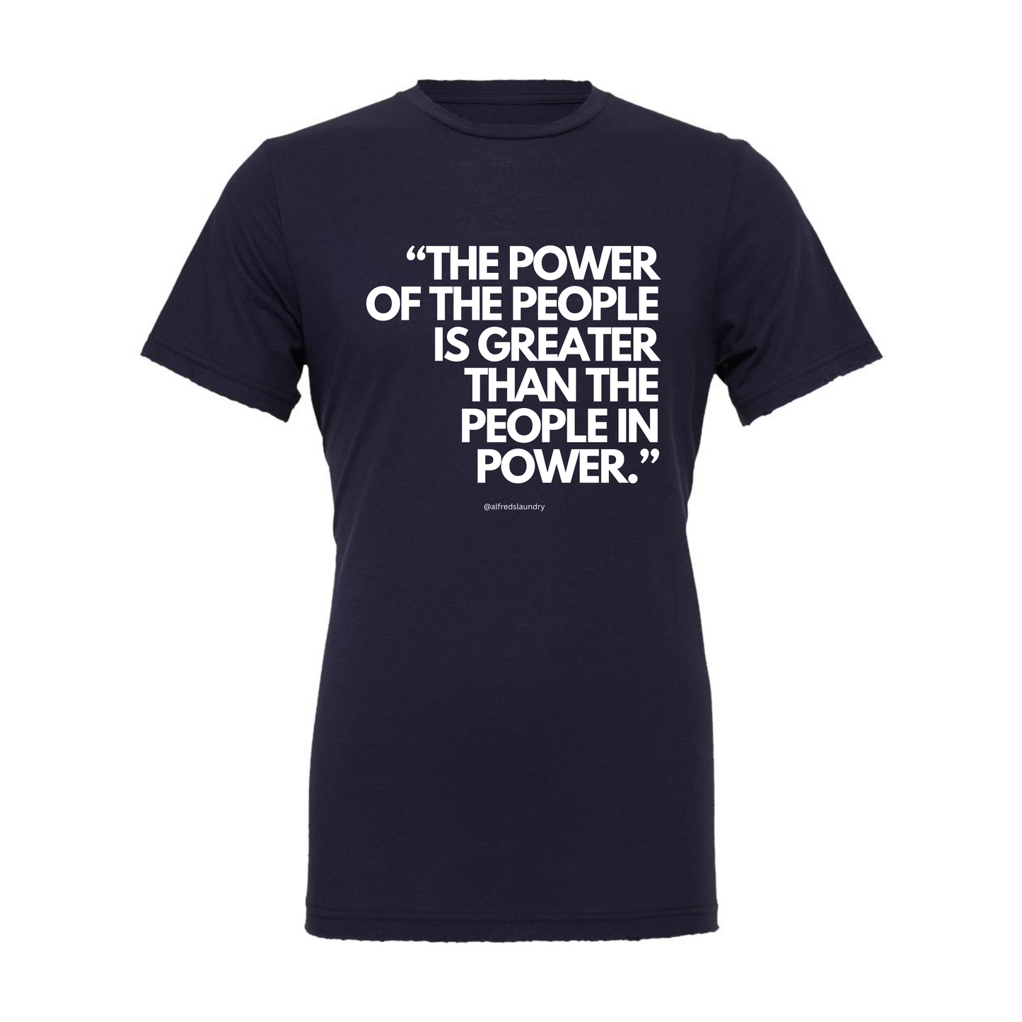 "The Power of the People is Greater Than the People in Power." - T-shirt