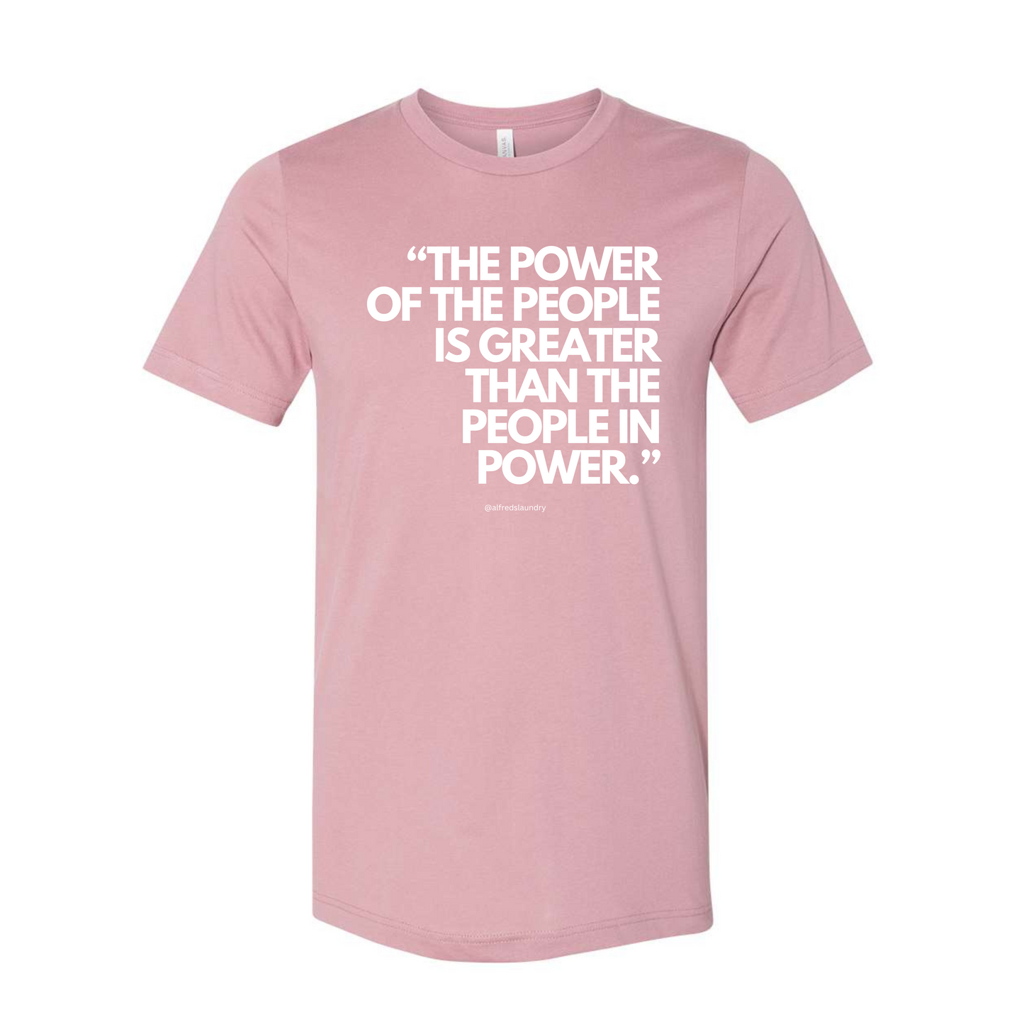 "The Power of the People is Greater Than the People in Power." - T-shirt
