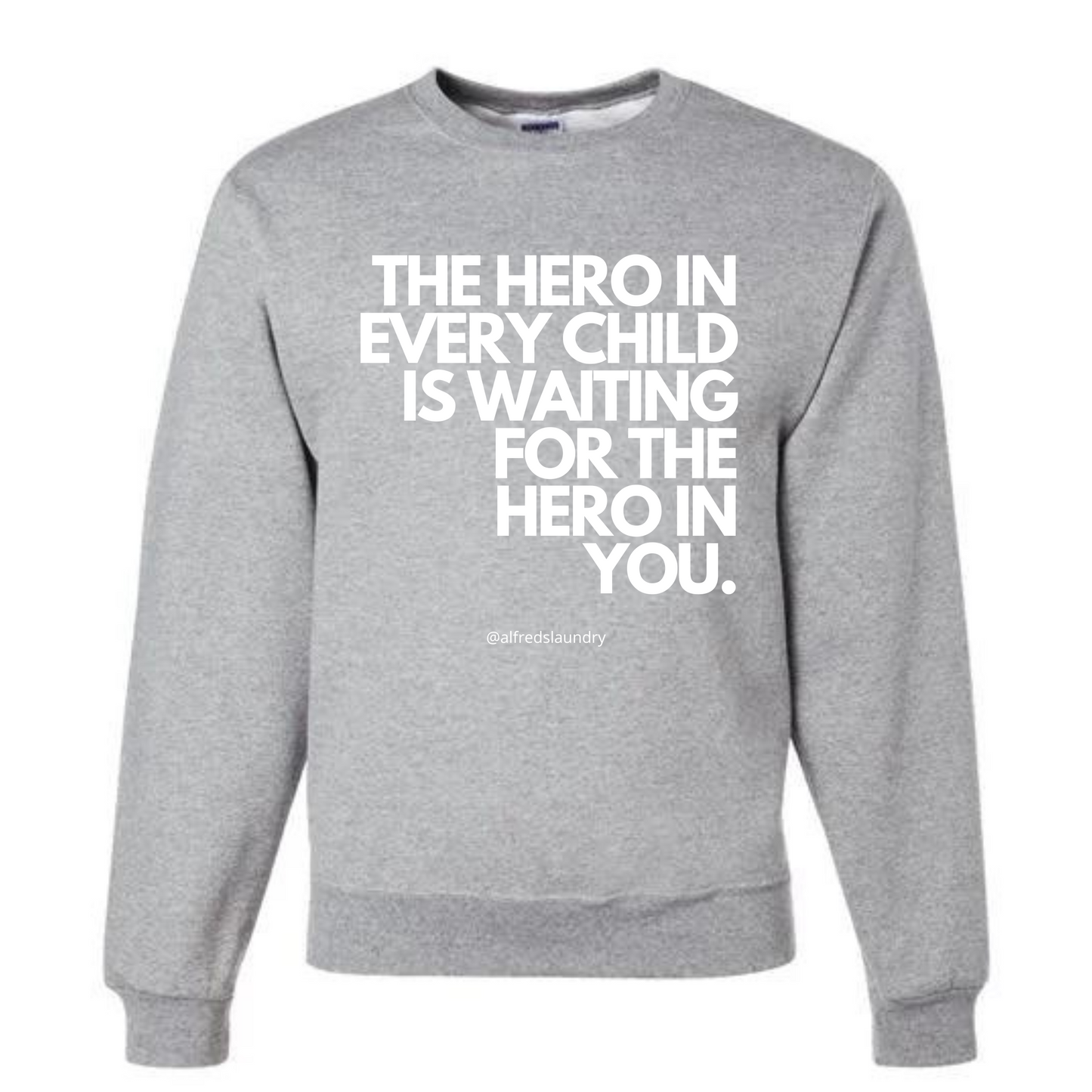 "The Hero in Every Child is Waiting for the Hero in You" - Crewneck