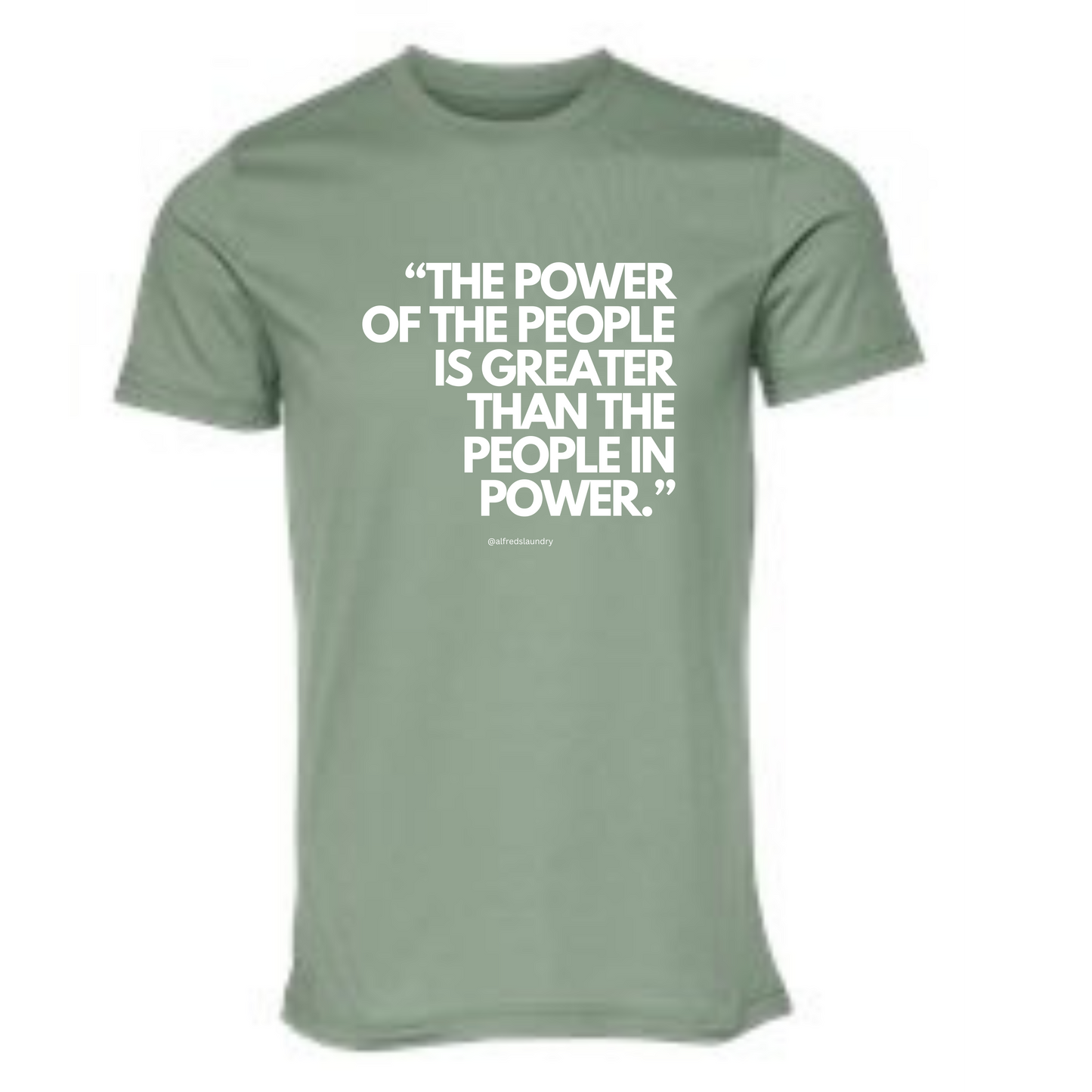 "The Power of the People is Greater Than the People in Power." - T-shirt