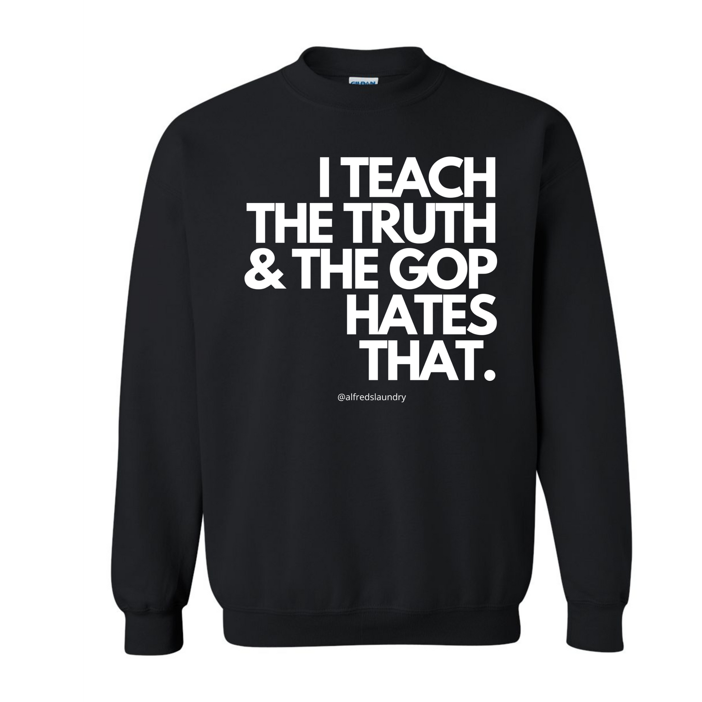 I Teach The Truth & The GOP Hates That - Crewneck