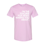 "I'm The Teacher Fox News Warned You About" T-Shirt