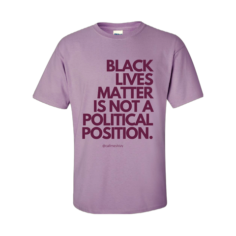 (Mauve and Orchid)  "Black Lives Matter Is Not A Political Position" T-Shirt