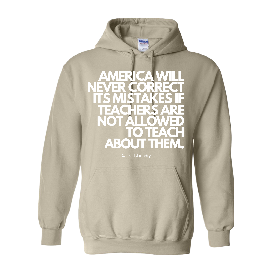 “America will never correct its mistakes if teachers are not allowed to teach” - Hoodie