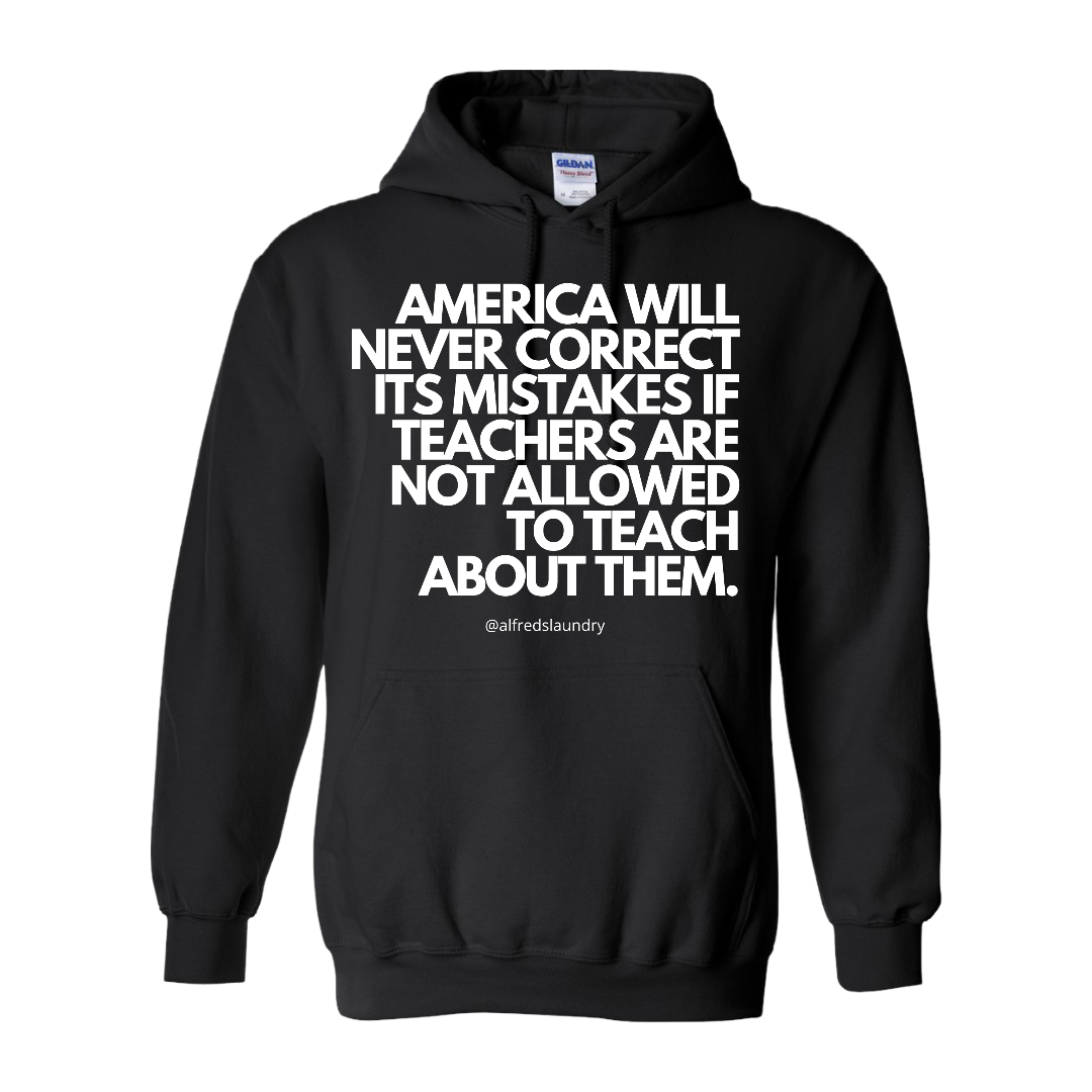 “America will never correct its mistakes if teachers are not allowed to teach” - Hoodie